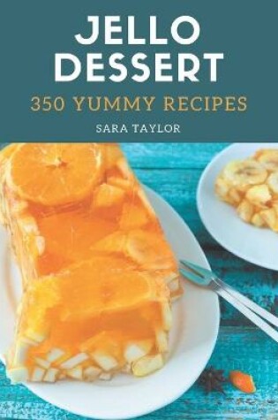 Cover of 350 Yummy Jello Dessert Recipes