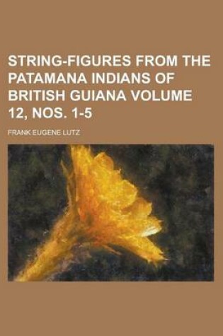 Cover of String-Figures from the Patamana Indians of British Guiana Volume 12, Nos. 1-5