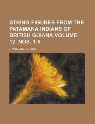 Book cover for String-Figures from the Patamana Indians of British Guiana Volume 12, Nos. 1-5