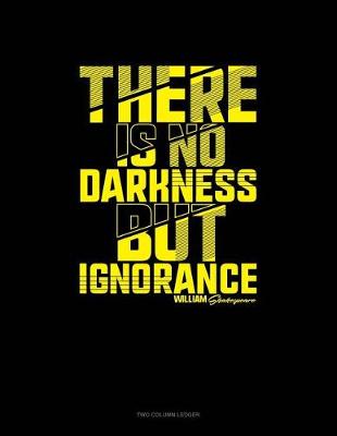 Cover of There Is No Darkness But Ignorance