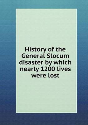 Book cover for History of the General Slocum disaster by which nearly 1200 lives were lost