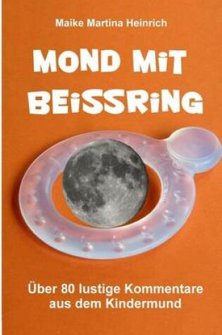 Cover of Mond Mit Beissring - Uber 60 Lustige Kommentare Aus Dem Kindermund