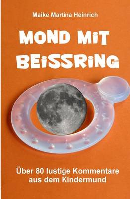 Cover of Mond Mit Beissring - Uber 60 Lustige Kommentare Aus Dem Kindermund