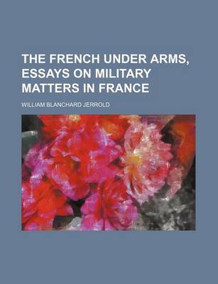 Book cover for The French Under Arms, Essays on Military Matters in France