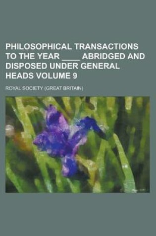 Cover of Philosophical Transactions to the Year ____ Abridged and Disposed Under General Heads Volume 9