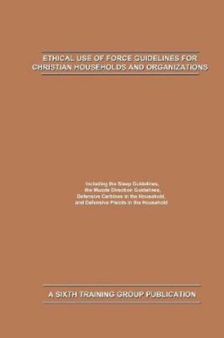 Cover of Ethical Use of Force Guidelines for Christian Households and Organizations