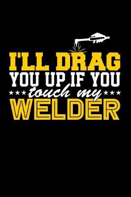 Book cover for I'll Drag You Up if You Touch My Welder