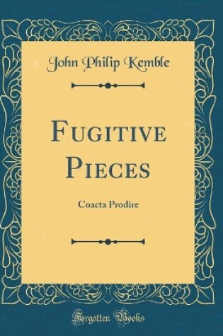 Cover of Fugitive Pieces: Coacta Prodire (Classic Reprint)