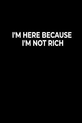Book cover for I'm Here Because I'm Not Rich