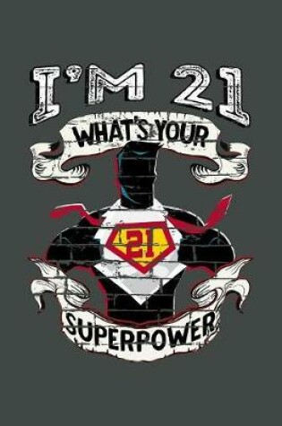 Cover of I'm 21 What's Your Superpower