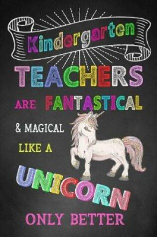 Cover of Kindergarten Are Fantastical & Magical Like A Unicorn Only Better