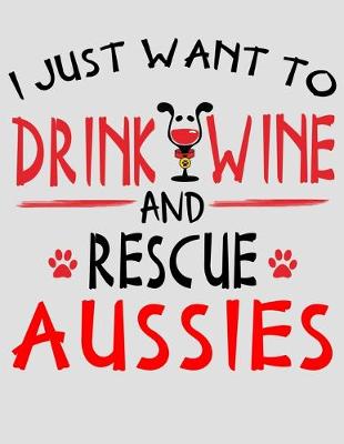 Book cover for I Just Want to Drink Wine and Rescue Aussies