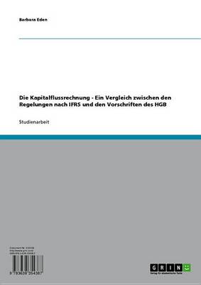 Book cover for Die Kapitalflussrechnung - Ein Vergleich Zwischen Den Regelungen Nach Ifrs Und Den Vorschriften Des Hgb