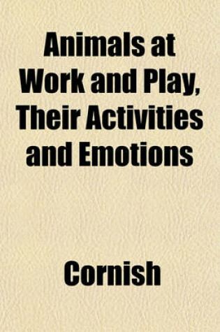 Cover of Animals at Work and Play, Their Activities and Emotions