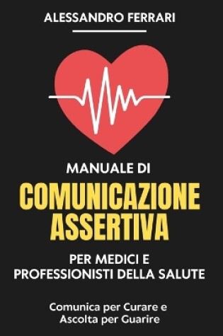 Cover of Manuale di Comunicazione Assertiva per Medici e Professionisti della Salute