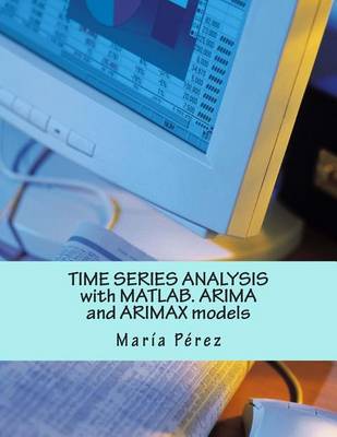 Book cover for Time Series Analysis with MATLAB. Arima and Arimax Models