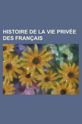 Cover of Histoire de La Vie Privee Des Francais