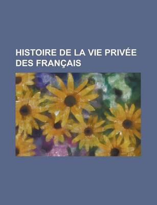 Book cover for Histoire de La Vie Privee Des Francais