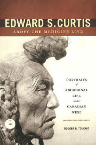 Cover of Edward S. Curtis Above the Medicine Line