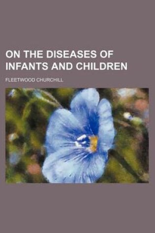 Cover of On the Diseases of Infants and Children