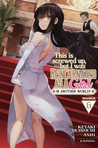 Cover of This Is Screwed Up, but I Was Reincarnated as a GIRL in Another World! (Manga) Vol. 6