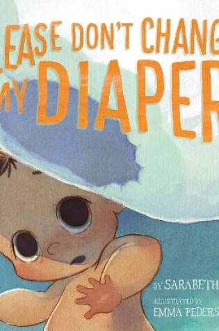 Cover of Please Don't Change My Diaper!