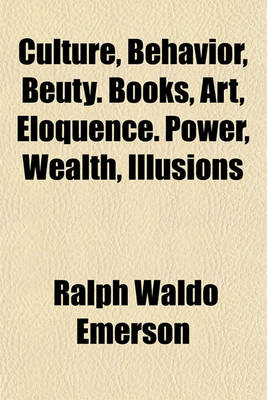 Book cover for Culture, Behavior, Beuty. Books, Art, Eloquence. Power, Wealth, Illusions