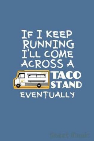 Cover of If I Keep Running I'll Come Across a Taco Stand Eventually Sheet Music