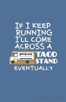 Book cover for If I Keep Running I'll Come Across a Taco Stand Eventually Sheet Music