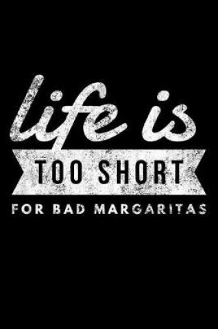 Cover of Life Is Too Short for Bad Margaritas