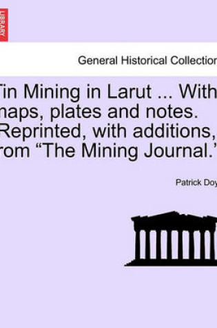 Cover of Tin Mining in Larut ... with Maps, Plates and Notes. [Reprinted, with Additions, from the Mining Journal.]