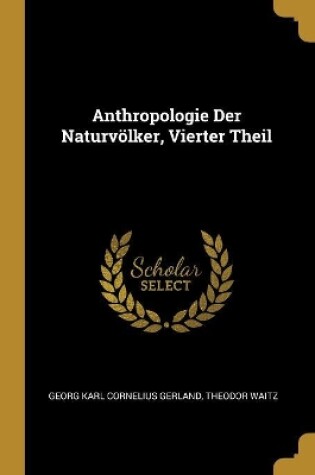 Cover of Anthropologie Der Naturvölker, Vierter Theil