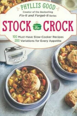 Cover of Stock the Crock: 100 Slow-Cooker Recipes That Home Cooks Can't Live Without