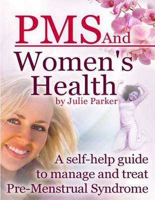 Book cover for PMS and Women’s Health - A Self-help Guide to Manage and Treat Pre-menstrual Syndrome