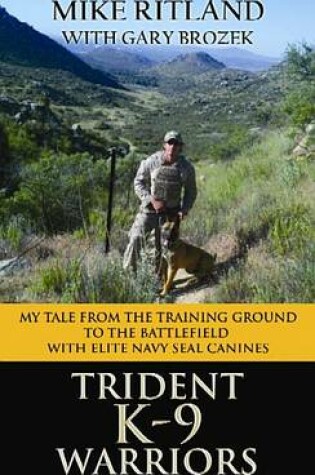 Cover of Trident K9 Warriors My Tale from the Training Ground to the Battlefield with Elite Navy Seal Canines