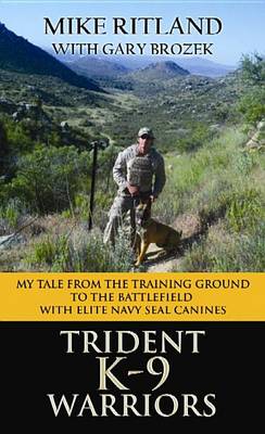 Book cover for Trident K9 Warriors My Tale from the Training Ground to the Battlefield with Elite Navy Seal Canines