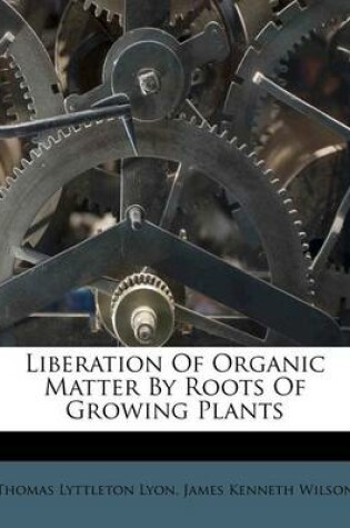 Cover of Liberation of Organic Matter by Roots of Growing Plants