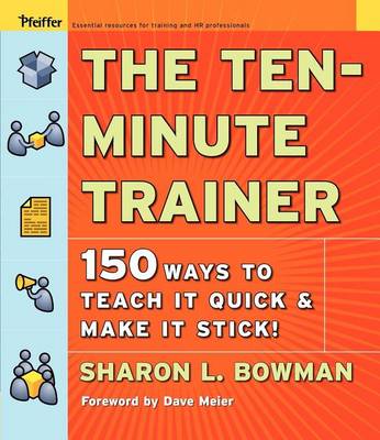 Book cover for The Ten-Minute Trainer: 150 Ways to Teach It Quick and Make It Stick!