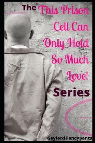 Cover of The 'this Prison Cell Can Only Hold So Much Love!' Series