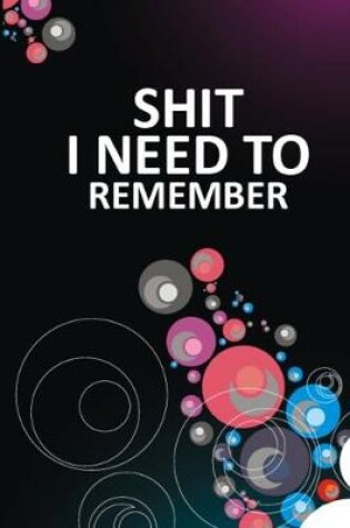 Cover of Shit I Need To Remember