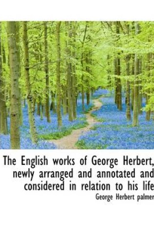 Cover of The English Works of George Herbert, Newly Arranged and Annotated and Considered in Relation to His