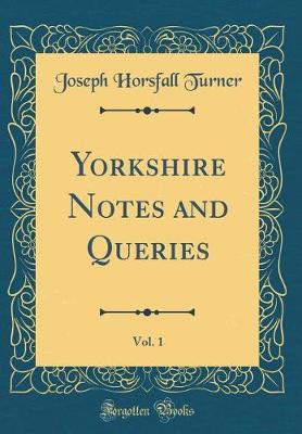 Book cover for Yorkshire Notes and Queries, Vol. 1 (Classic Reprint)