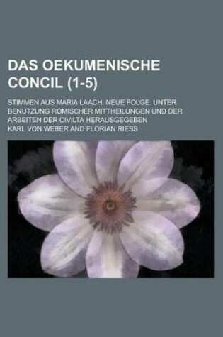 Cover of Das Oekumenische Concil; Stimmen Aus Maria Laach. Neue Folge. Unter Benutzung Romischer Mittheilungen Und Der Arbeiten Der Civilta Herausgegeben (1-5)