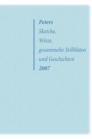 Cover of Peters Sketche, Witze, gesammelte Stilbluten und Geschichten 2007