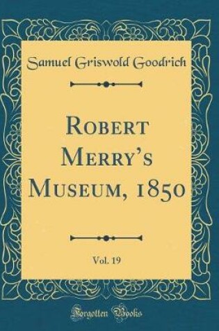 Cover of Robert Merrys Museum, 1850, Vol. 19 (Classic Reprint)