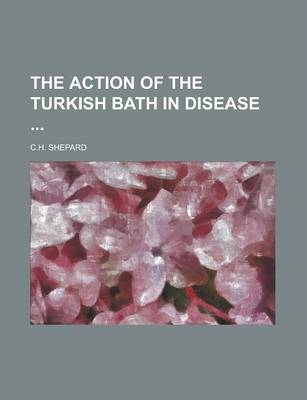 Book cover for The Action of the Turkish Bath in Disease