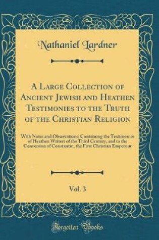 Cover of A Large Collection of Ancient Jewish and Heathen Testimonies to the Truth of the Christian Religion, Vol. 3