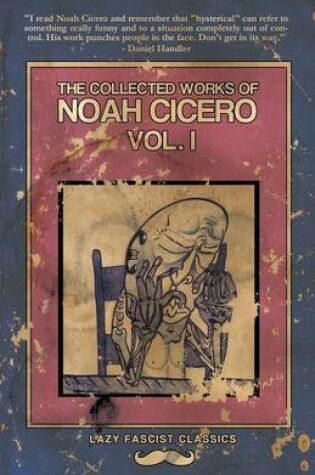 Cover of The Collected Works of Noah Cicero Vol. I