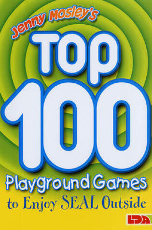 Cover of Jenny Mosley's Top 100 Playground Games to Enjoy Seal Outside