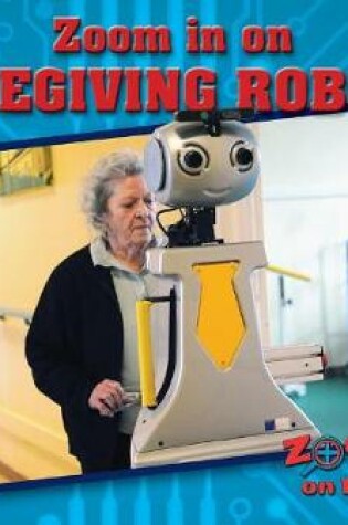 Cover of Zoom in on Caregiving Robots